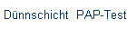 Dnnschicht  PAP-Test